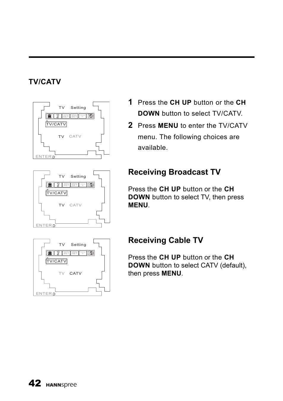 Tv/catv, Receiving broadcast tv, Receiving cable tv | Press the ch up button, Or the ch down button to select tv/catv | HANNspree F660-10A1 User Manual | Page 43 / 59