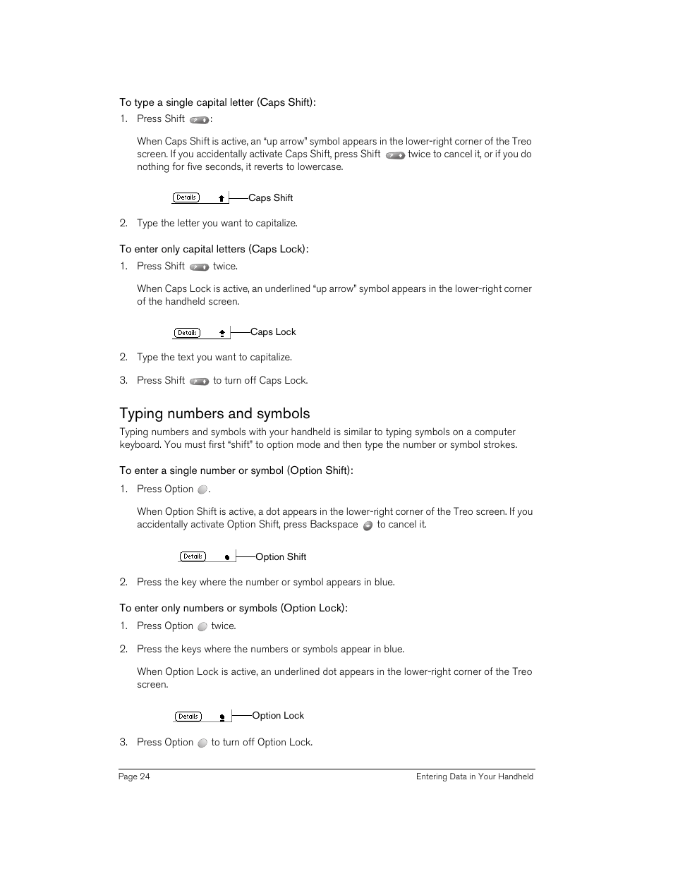 To type a single capital letter (caps shift), To enter only capital letters (caps lock), Typing numbers and symbols | To enter a single number or symbol (option shift), To enter only numbers or symbols (option lock) | Handspring 90 User Manual | Page 24 / 232