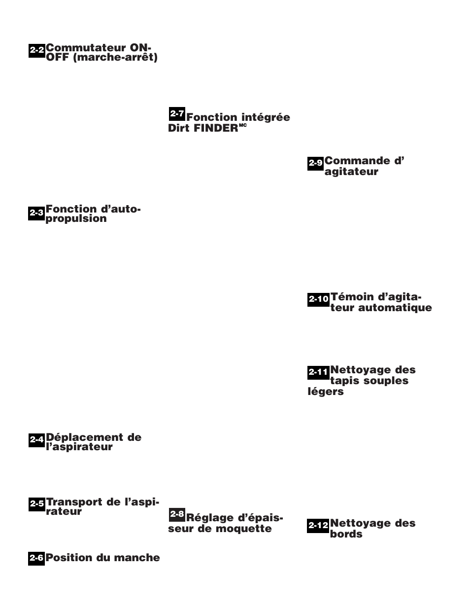 Commutateur on- off (marche-arrêt), Fonction d’auto- propulsion, Déplacement de l’aspirateur | Transport de l’aspi- rateur, Position du manche, Fonction intégrée dirt finder, Réglage d’épais- seur de moquette, Commande d’ agitateur, Témoin d’agita- teur automatique, Nettoyage des tapis souples légers | Hoover WindTunnel Wind Tunnel vacuum cleaner User Manual | Page 25 / 32