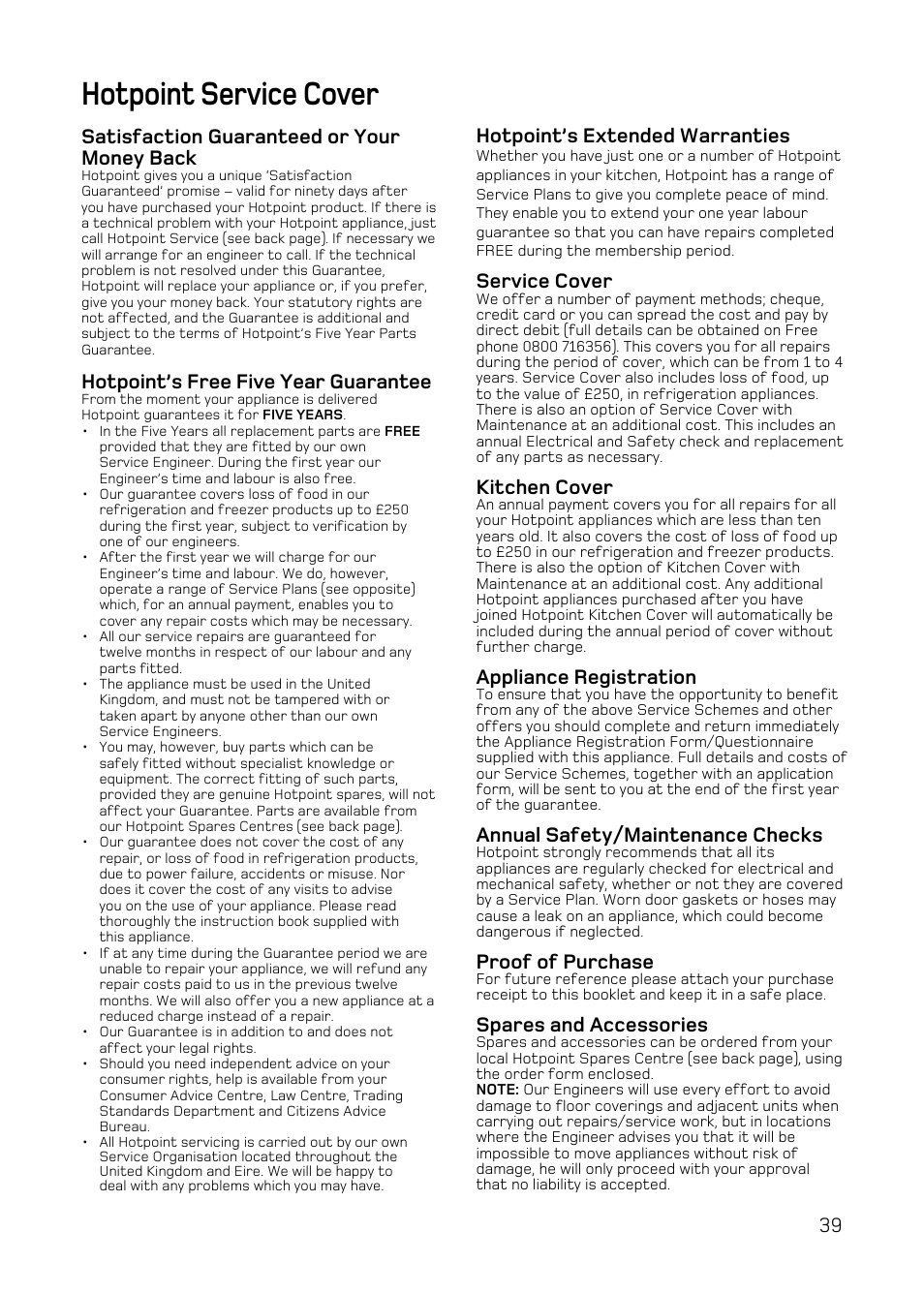 Hotpoint service cover, Satisfaction guaranteed or your money back, Hotpoint’s free five year guarantee | Hotpoint’s extended warranties, Service cover, Kitchen cover, Appliance registration, Annual safety/maintenance checks, Proof of purchase, Spares and accessories | Hotpoint UE47 User Manual | Page 39 / 40