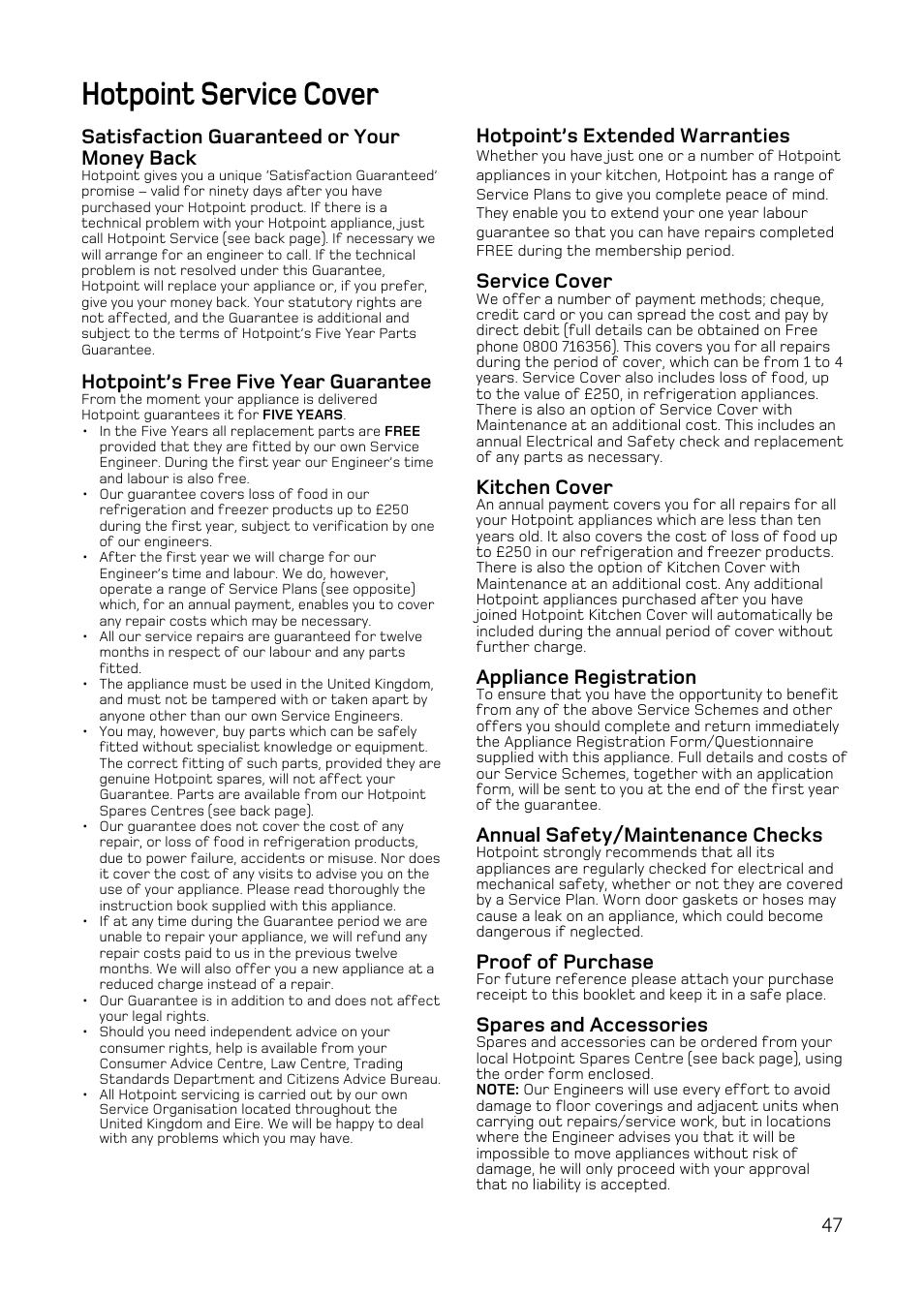 Hotpoint service cover, Satisfaction guaranteed or your money back, Hotpoint’s free five year guarantee | Hotpoint’s extended warranties, Service cover, Kitchen cover, Appliance registration, Annual safety/maintenance checks, Proof of purchase, Spares and accessories | Hotpoint DE47 User Manual | Page 47 / 48
