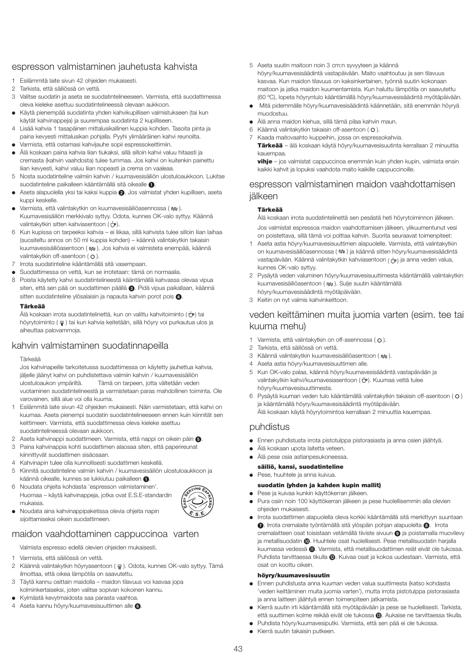 Espresson valmistaminen jauhetusta kahvista, Kahvin valmistaminen suodatinnapeilla, Maidon vaahdottaminen cappuccinoa varten | Puhdistus | Kenwood ES430 series User Manual | Page 46 / 76