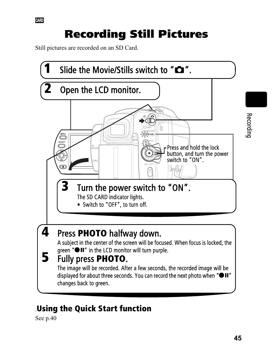 Recording still pictures, Slide the movie/stills switch to, Open the lcd monitor | Press photo halfway down, Fully press photo, Turn the power switch to “on | Hitachi DZ-BD70A User Manual | Page 45 / 183