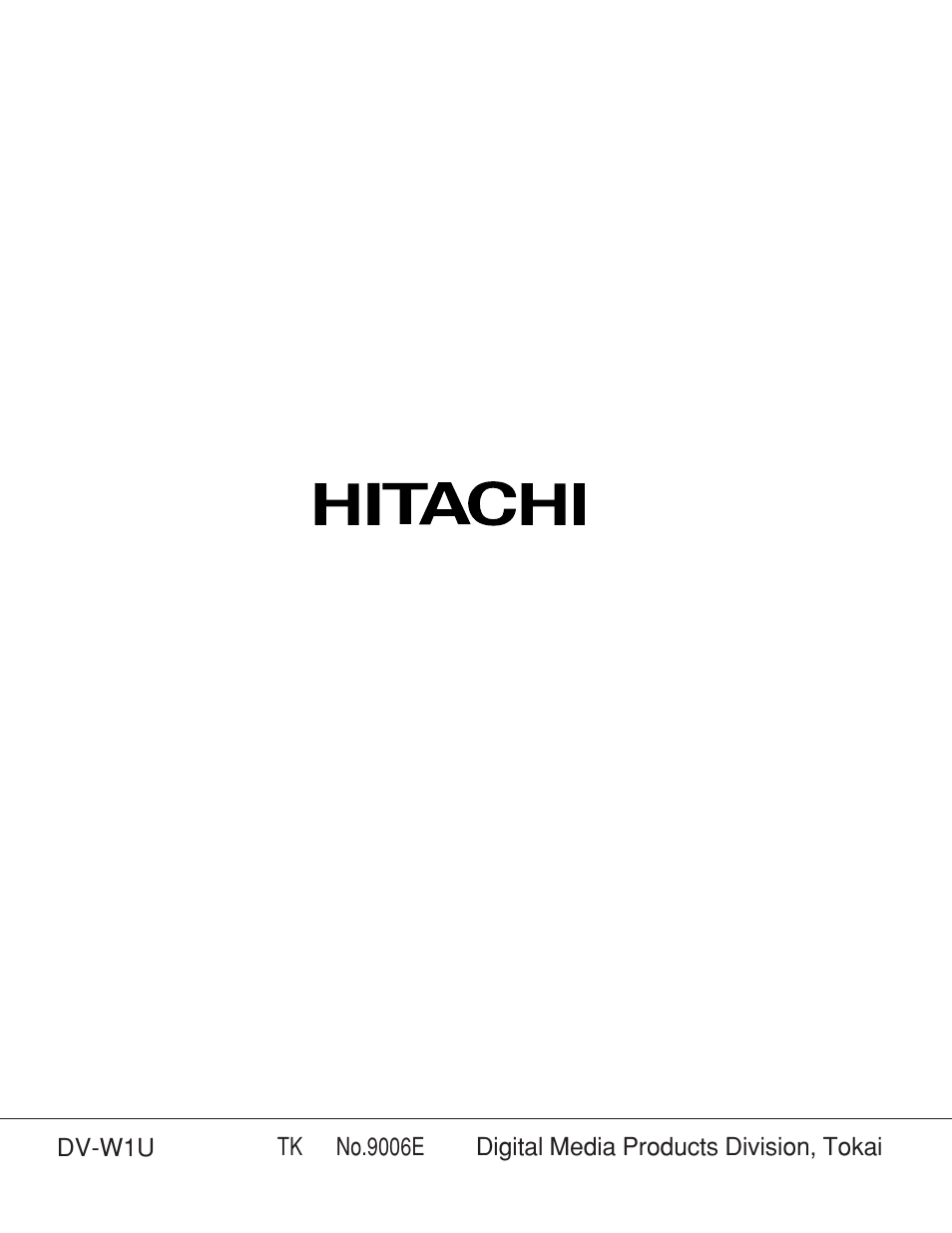 Dv-w1u, Digital media products division, tokai tk no.9006e | Hitachi DV-W1U User Manual | Page 35 / 35
