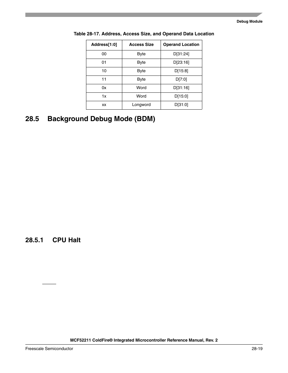 5 background debug mode (bdm), 1 cpu halt, 5 background debug mode (bdm) -19 | 1 cpu halt -19, Section 28.5.1, “cpu halt | Freescale Semiconductor ColdFire MCF52210 User Manual | Page 515 / 576