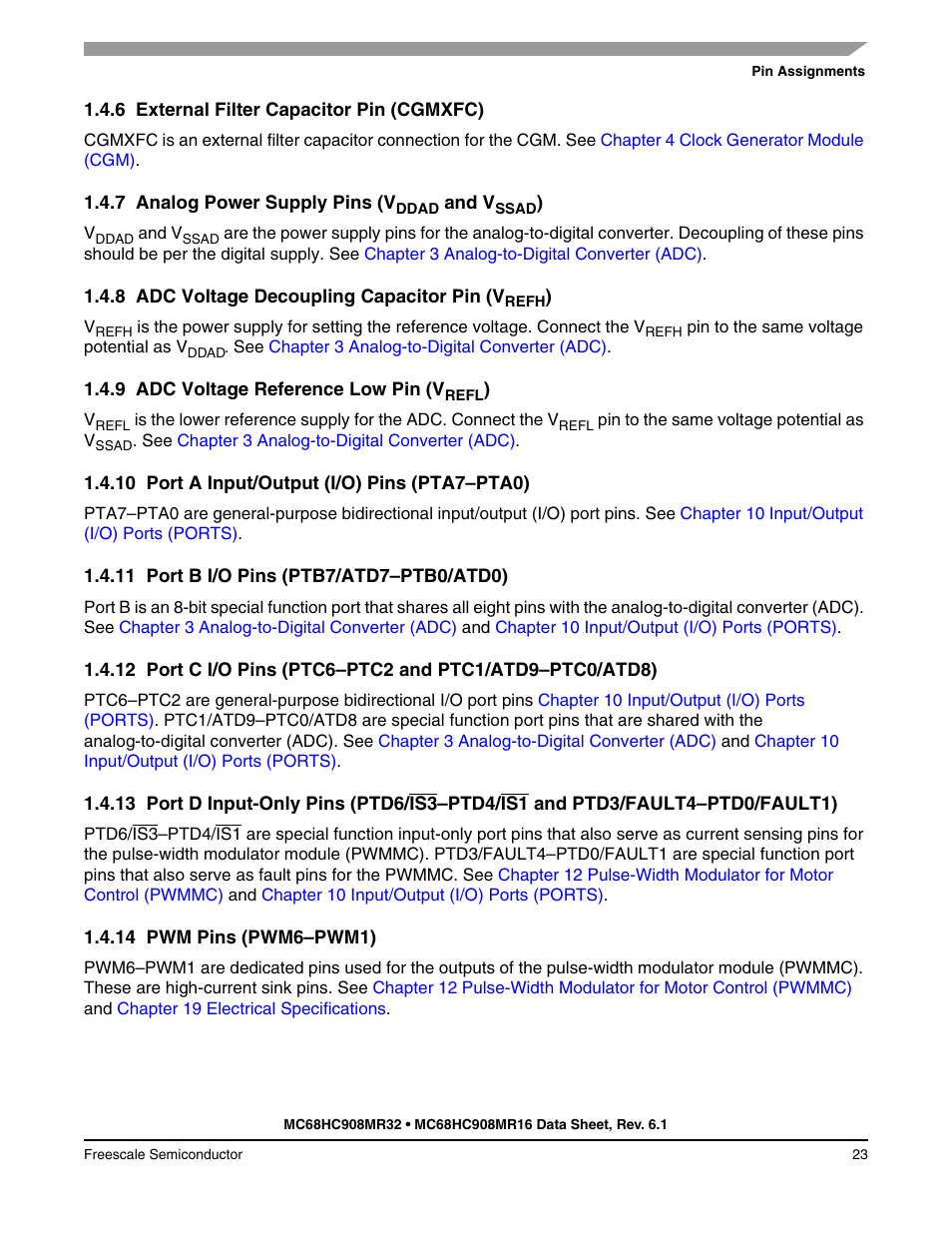 6 external filter capacitor pin (cgmxfc), 7 analog power supply pins (vddad and vssad), 8 adc voltage decoupling capacitor pin (vrefh) | 9 adc voltage reference low pin (vrefl), 10 port a input/output (i/o) pins (pta7-pta0), 11 port b i/o pins (ptb7/atd7-ptb0/atd0), 14 pwm pins (pwm6-pwm1), External filter capacitor pin (cgmxfc), Analog power supply pins (v, Ddad | Freescale Semiconductor MC68HC908MR32 User Manual | Page 23 / 282