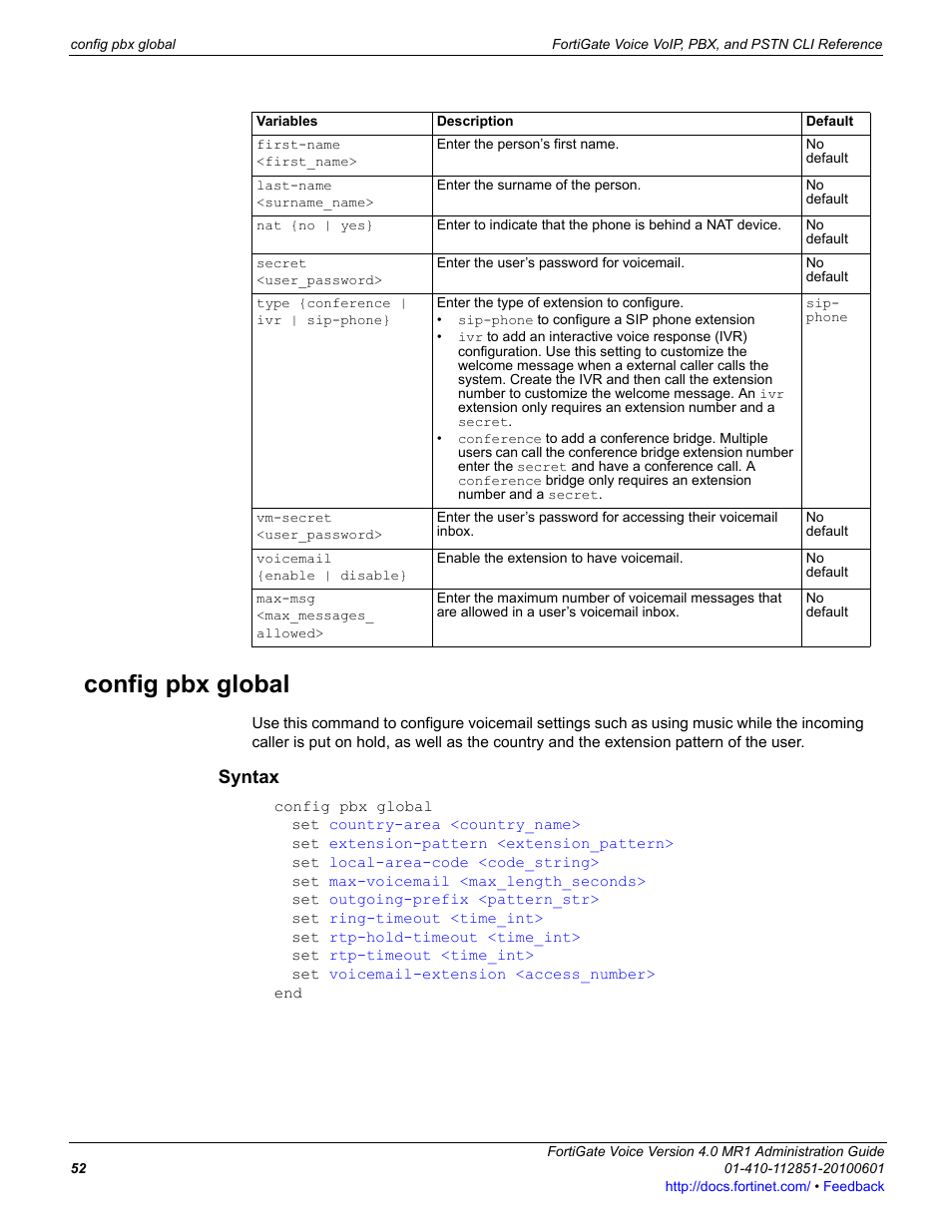 Config pbx global, Syntax, First-name <first_name | Last-name <surname_name, Nat {no | yes, Secret <user_password, Type {conference | ivr | sip-phone, Vm-secret <user_password, Voicemail {enable | disable | Fortinet FortiGate Voice 4.0 MR1 User Manual | Page 52 / 60