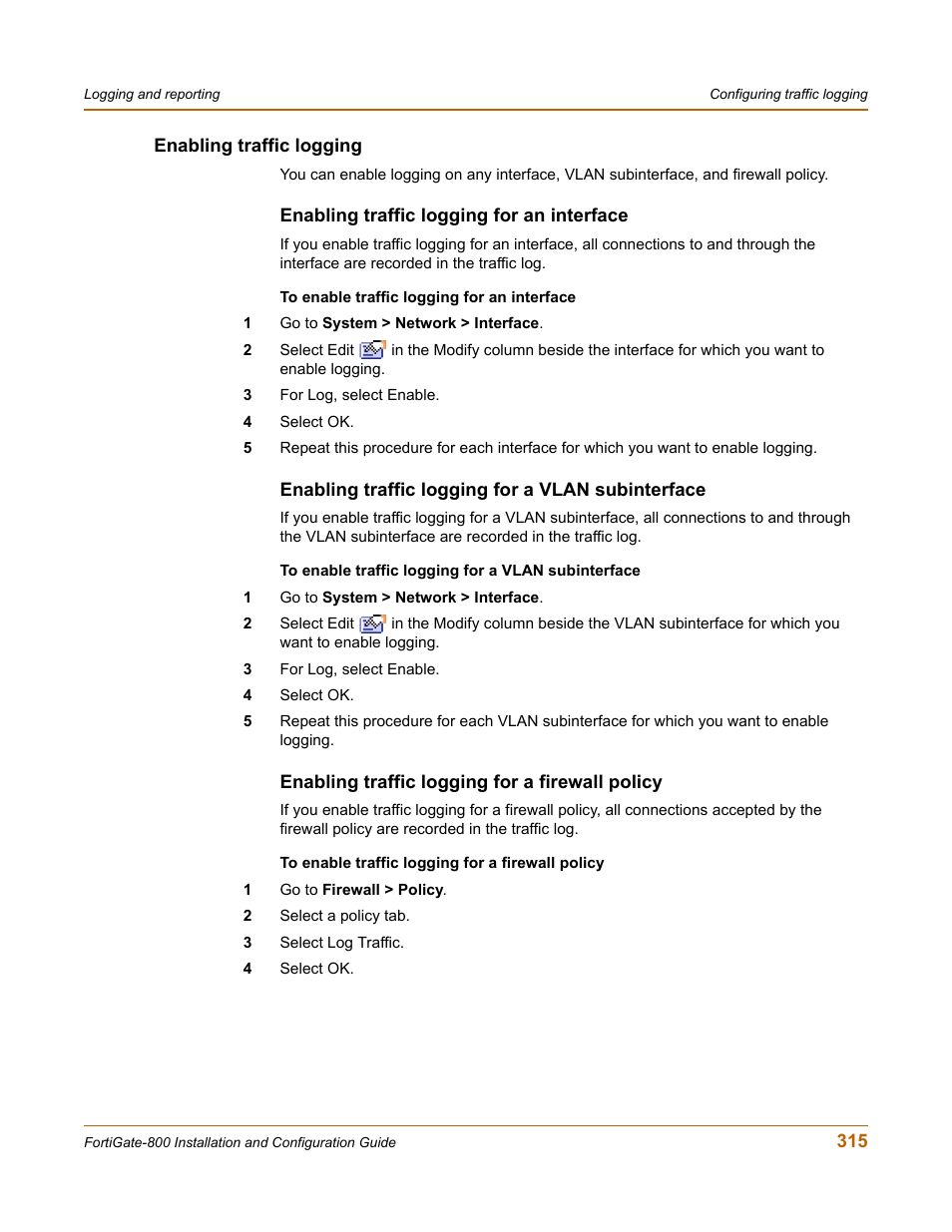 Enabling traffic logging, Enabling traffic logging for an interface, Enabling traffic logging for a vlan subinterface | Enabling traffic logging for a firewall policy | Fortinet FortiGate-800 User Manual | Page 315 / 336