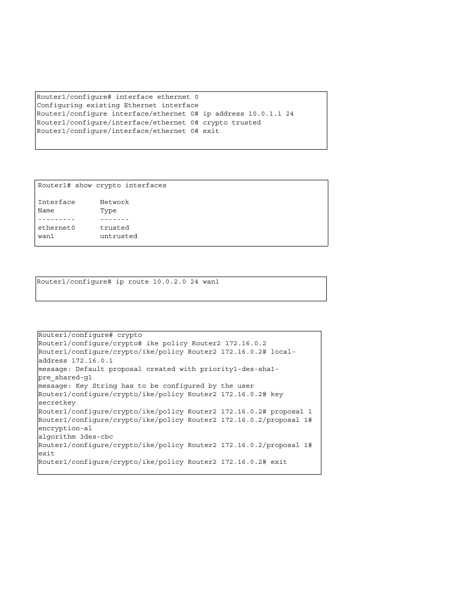 Router1/configure# interface ethernet 0, Configuring existing ethernet interface, Router1/configure/interface/ethernet 0# exit | Router1# show crypto interfaces, Interface network, Name type, Ethernet0 trusted, Wan1 untrusted, Router1/configure# ip route 10.0.2.0 24 wan1, Router1/configure# crypto | Foundry Networks AR3202-CL User Manual | Page 229 / 293