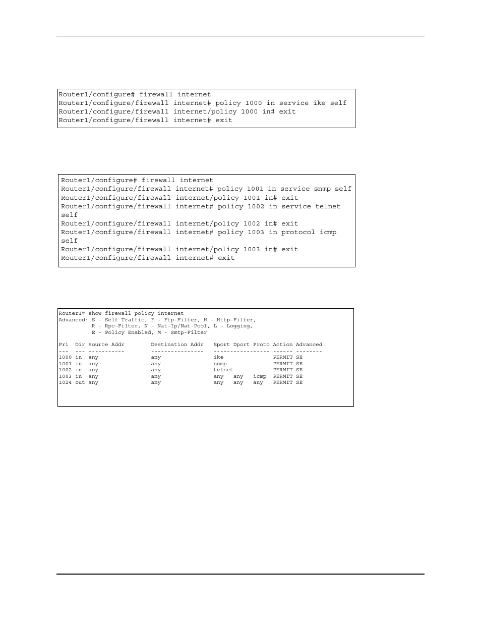 Router1/configure# firewall internet, Router1/configure/firewall internet# exit, Router1# show firewall policy internet | R - rpc-filter, n - nat-ip/nat-pool, l - logging, E - policy enabled, m - smtp-filter, 1000 in any any ike permit se, 1001 in any any snmp permit se, 1002 in any any telnet permit se, 1003 in any any any any icmp permit se, 1024 out any any any any any permit se | Foundry Networks AR3202-CL User Manual | Page 232 / 293
