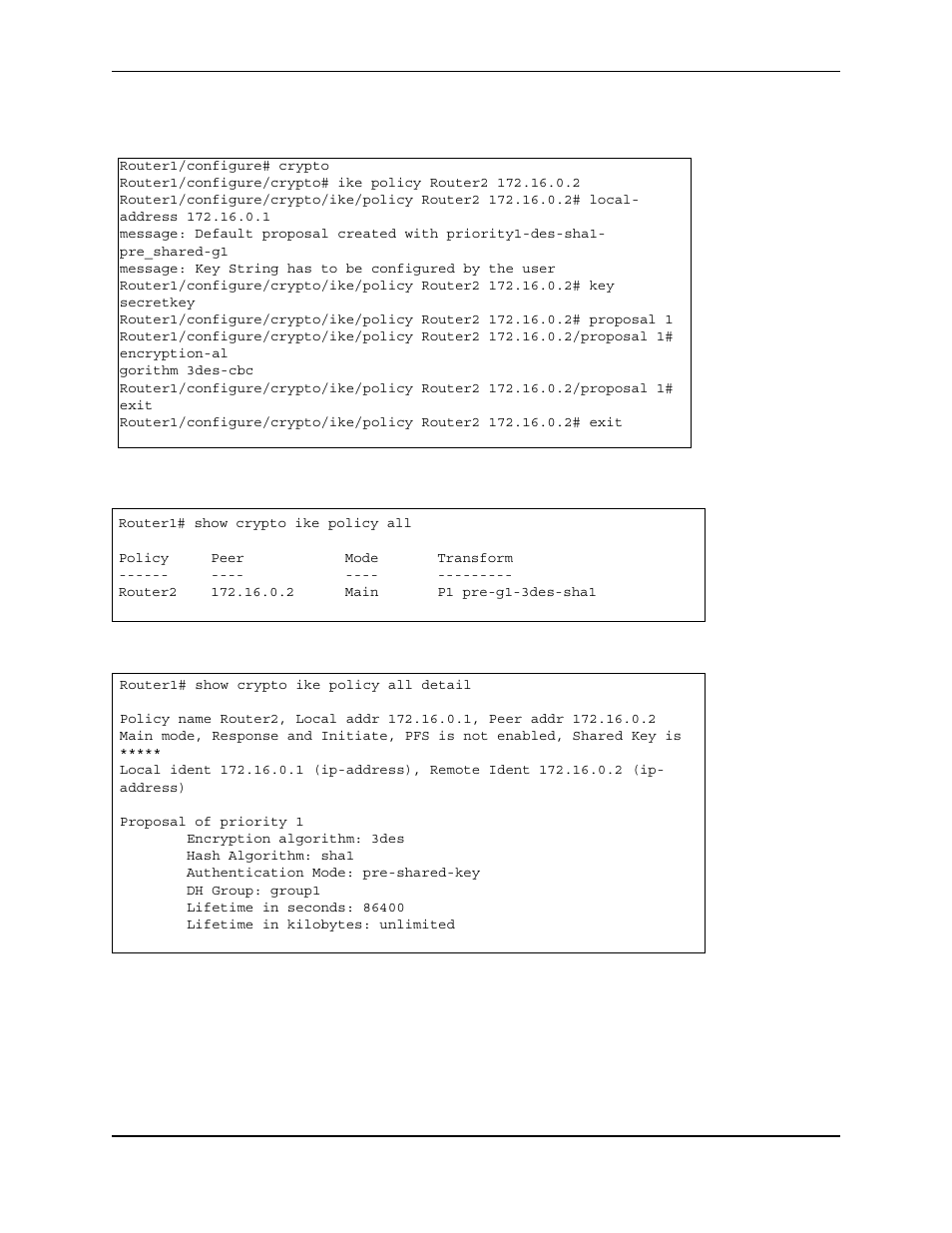 Router1/configure# crypto, Gorithm 3des-cbc, Router1# show crypto ike policy all | Policy peer mode transform, Router2 172.16.0.2 main p1 pre-g1-3des-sha1, Router1# show crypto ike policy all detail, Proposal of priority 1, Encryption algorithm: 3des, Hash algorithm: sha1, Authentication mode: pre-shared-key | Foundry Networks AR3202-CL User Manual | Page 246 / 293