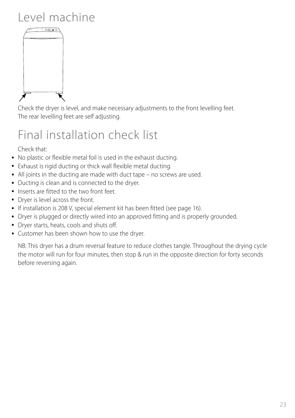 Level machine, Final installation check list, Check that | Ducting is clean and is connected to the dryer, Inserts are fitted to the two front feet, Dryer is level across the front, Dryer starts, heats, cools and shuts off | Fisher & Paykel Smartload DEGX1US User Manual | Page 23 / 24