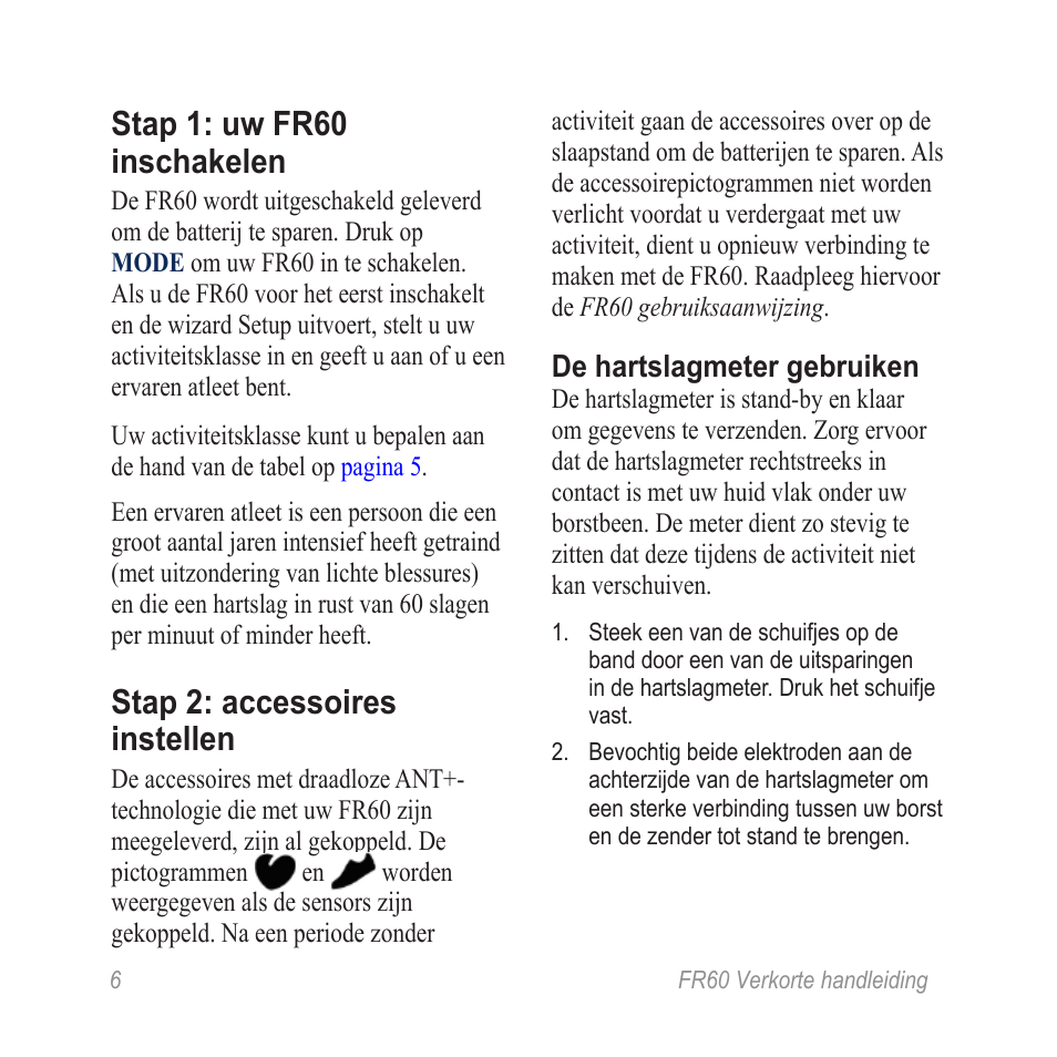 Stap 1: uw fr60 inschakelen, Stap 2: accessoires instellen | Garmin SPORTHORLOGE MET DRAADLOZE SYNCHRONISATIE FR60 User Manual | Page 6 / 12