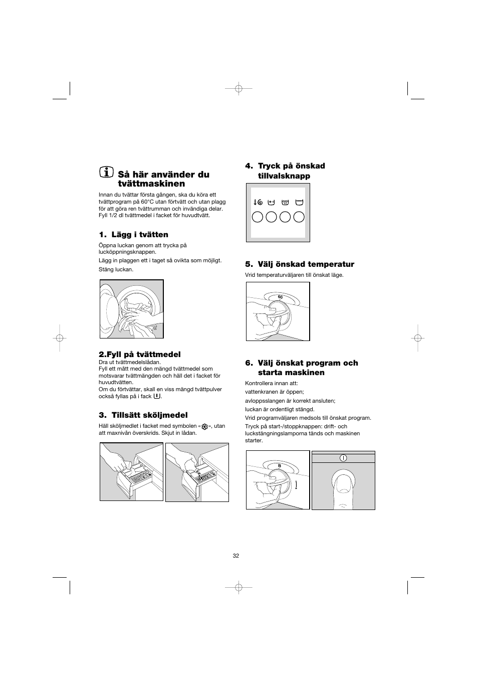 Så här använder du tvättmaskinen, Välj önskat program och starta maskinen, Lägg i tvätten | Fyll på tvättmedel, Tillsätt sköljmedel | Electrolux EW 1063 S User Manual | Page 32 / 86