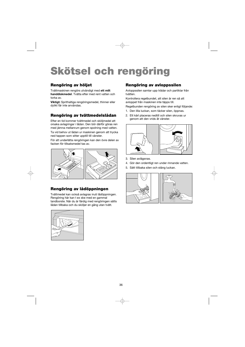 Skötsel och rengöring, Rengöring av höljet, Rengöring av tvättmedelslådan | Rengöring av lådöppningen, Rengöring av avloppssilen | Electrolux EW 1063 S User Manual | Page 36 / 86