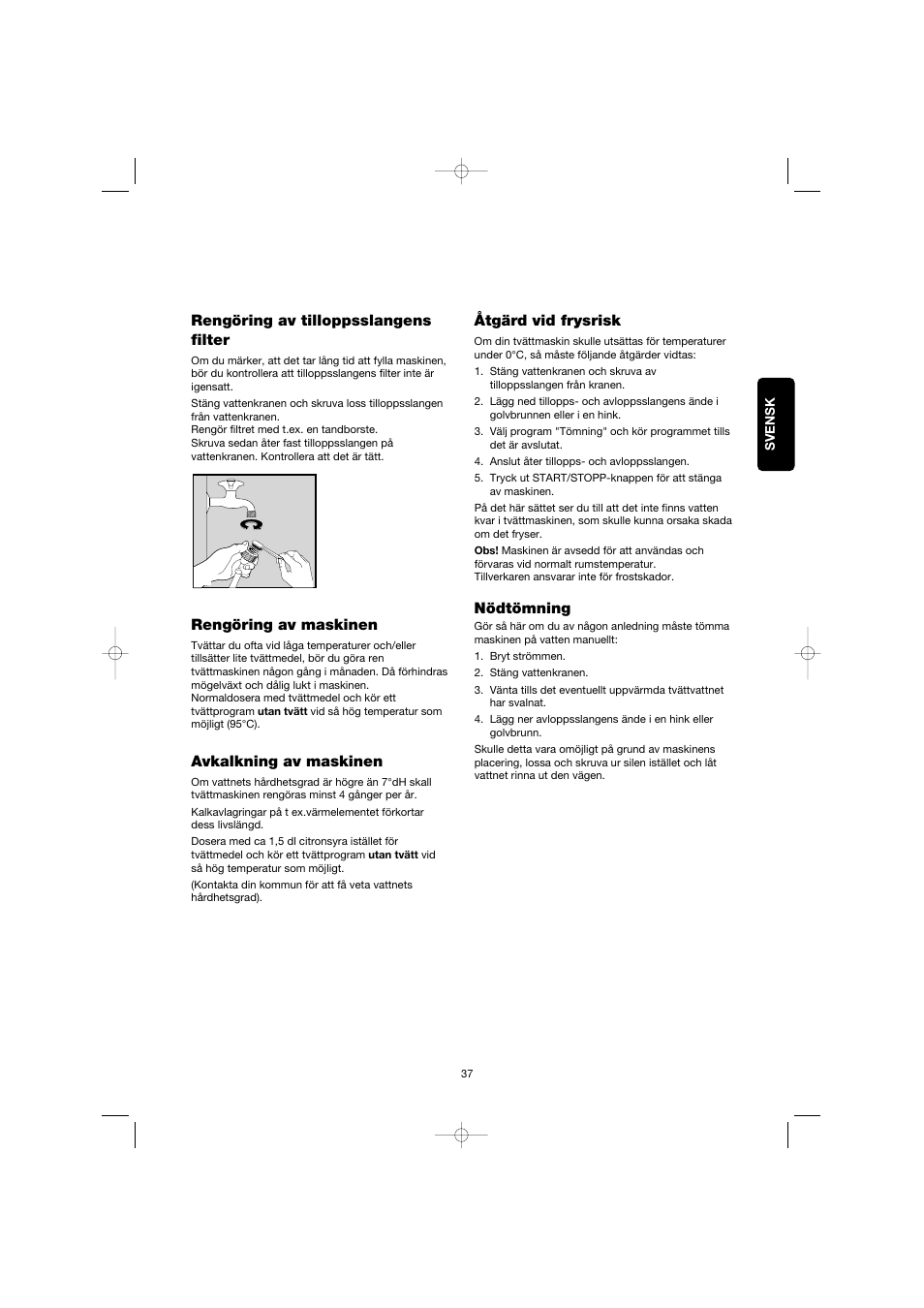 Rengöring av tilloppsslangens filter, Rengöring av maskinen, Avkalkning av maskinen | Åtgärd vid frysrisk, Nödtömning | Electrolux EW 1063 S User Manual | Page 37 / 86