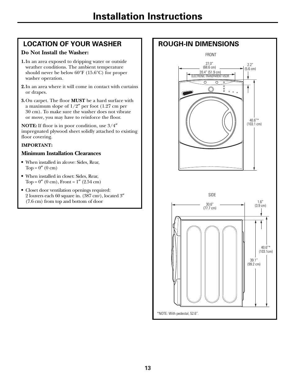 Installation instructions, Location of your washer, Rough-in dimensions | Do not install the washer, Minimum installation clearances | GE Front Load Washer WHDVH626 User Manual | Page 13 / 24