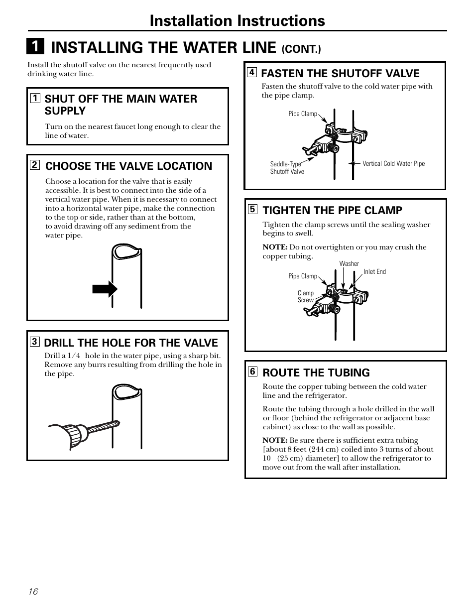 Installation instructions, Installing the water line, Shut off the main water supply | Cont.), Choose the valve location, Drill the hole for the valve, Fasten the shutoff valve, Tighten the pipe clamp, Route the tubing | GE 15 User Manual | Page 16 / 32