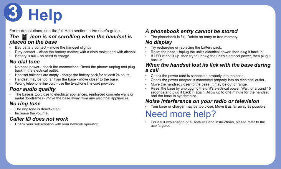 Need more help, A phonebook entry cannot be stored, No dial tone | Poor audio quality, No ring tone, Caller id does not work, No display, Noise interference on yourradio or television | Motorola L303 User Manual | Page 7 / 8