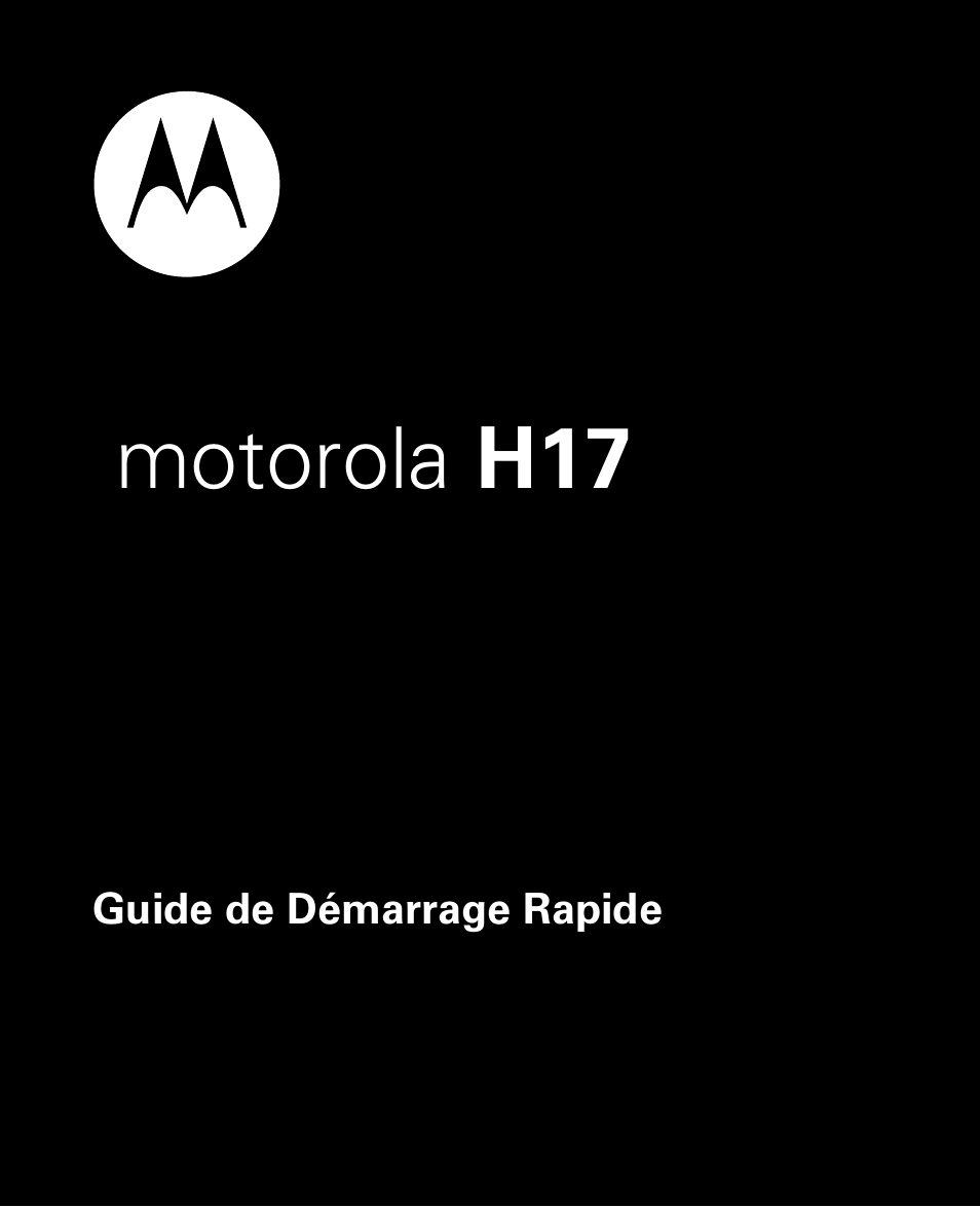 Guide de démarrage rapide, Motorola h17 | Motorola 68000202346-A User Manual | Page 83 / 128