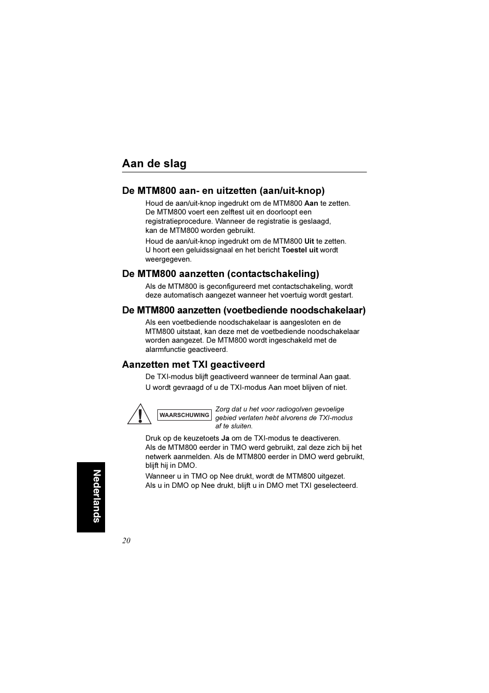 Aan de slag, De mtm800 aan- en uitzetten (aan/uit-knop), De mtm800 aanzetten (contactschakeling) | De mtm800 aanzetten (voetbediende noodschakelaar), Aanzetten met txi geactiveerd | Motorola TETRA MTM800 User Manual | Page 152 / 168