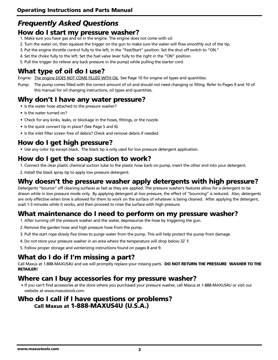 Frequently asked questions, How do i start my pressure washer, What type of oil do i use | Why don’t i have any water pressure, How do i get high pressure, How do i get the soap suction to work, What do i do if i’m missing a part, Where can i buy accessories for my pressure washer, Who do i call if i have questions or problems, 888-maxus4u (u.s.a.) | Maxus MX5223 User Manual | Page 2 / 28