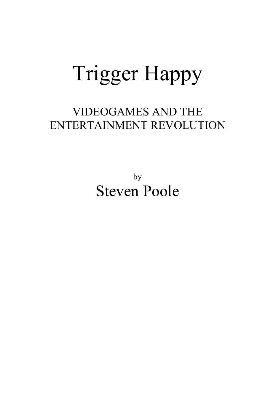 Trigger happy, Steven poole | Philips Magnavox Videogames and the Entertainment Revolution Trigger Happy User Manual | Page 2 / 433