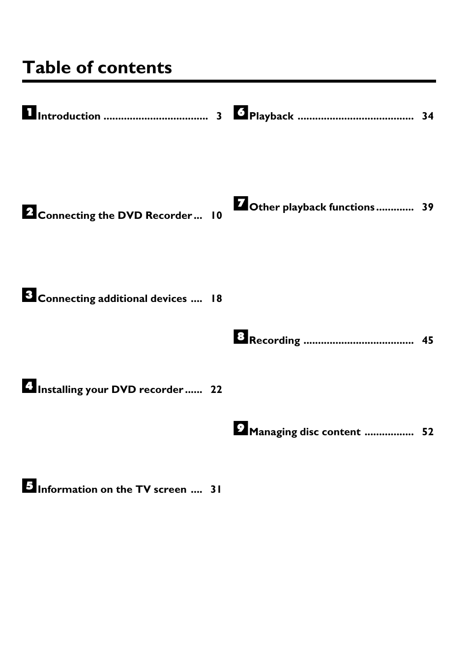 Table ofcontents a, Introduction 3, Connecting the dvd recorder 10 | Connecting additional devices 18, Installing your dvd recorder 22, Information on the tv screen 31, Playback 34, Other playback functions 39, Recording 45, Managing disc content 52 | Philips Magnavox MRV640 User Manual | Page 13 / 187