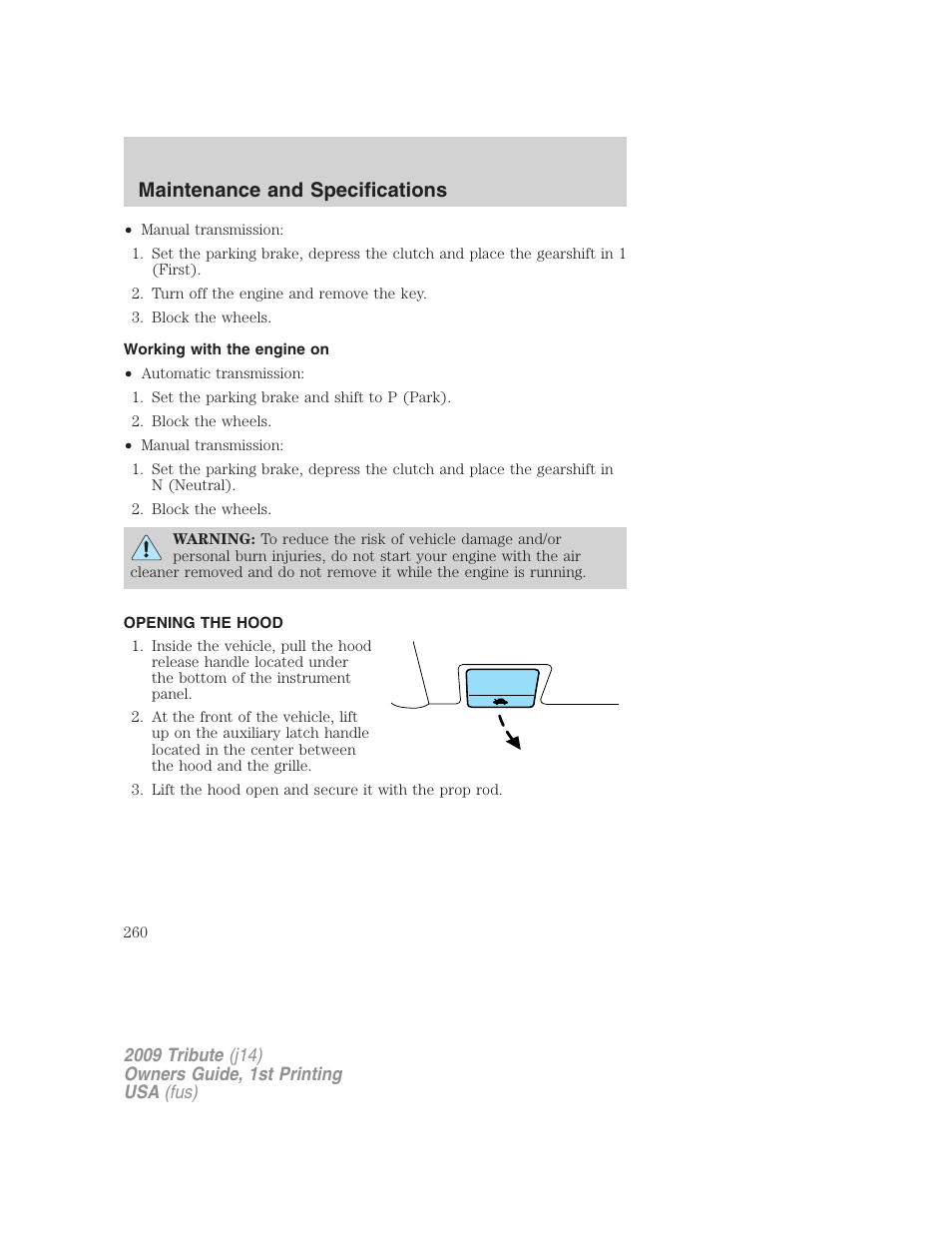 Working with the engine on, Opening the hood, Maintenance and specifications | Mazda 2009 Tribute User Manual | Page 260 / 304