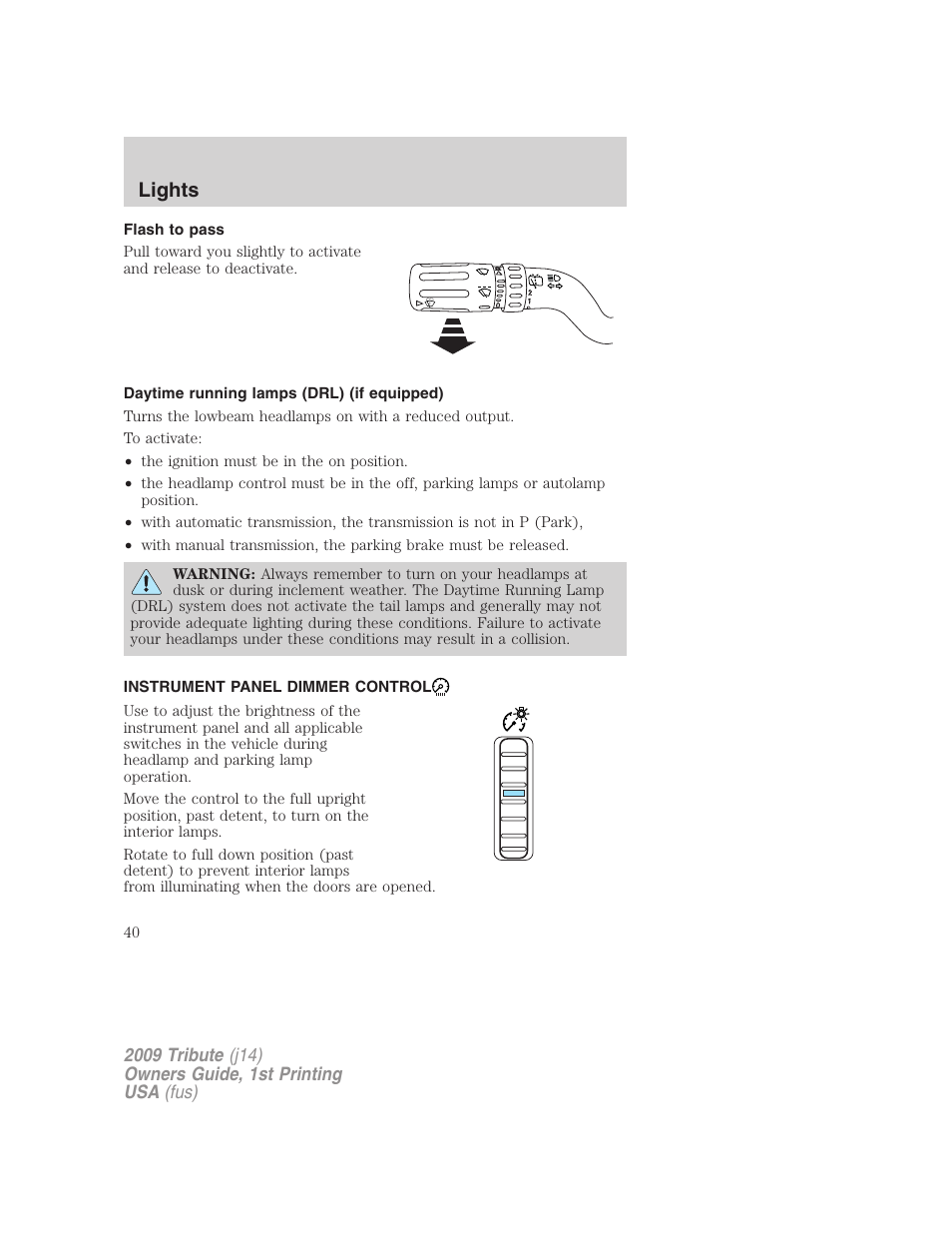 Flash to pass, Daytime running lamps (drl) (if equipped), Instrument panel dimmer control | Lights | Mazda 2009 Tribute User Manual | Page 40 / 304