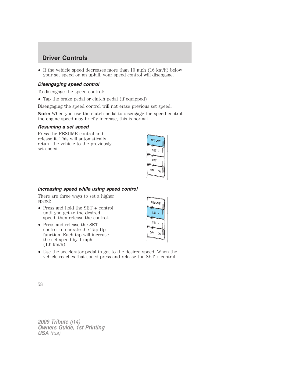 Disengaging speed control, Resuming a set speed, Increasing speed while using speed control | Driver controls | Mazda 2009 Tribute User Manual | Page 58 / 304