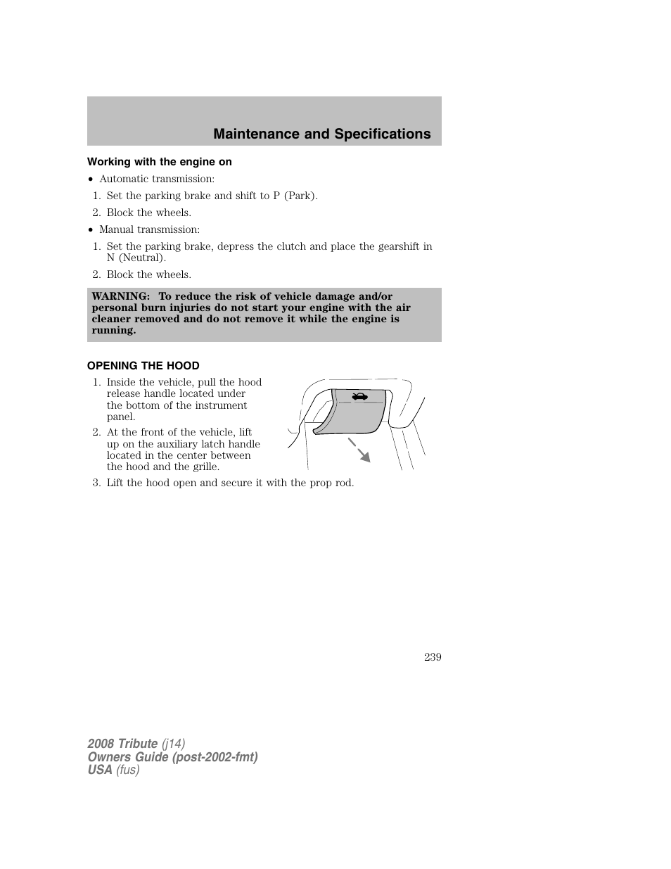 Working with the engine on, Opening the hood, Maintenance and specifications | Mazda 2008 Tribute User Manual | Page 239 / 288