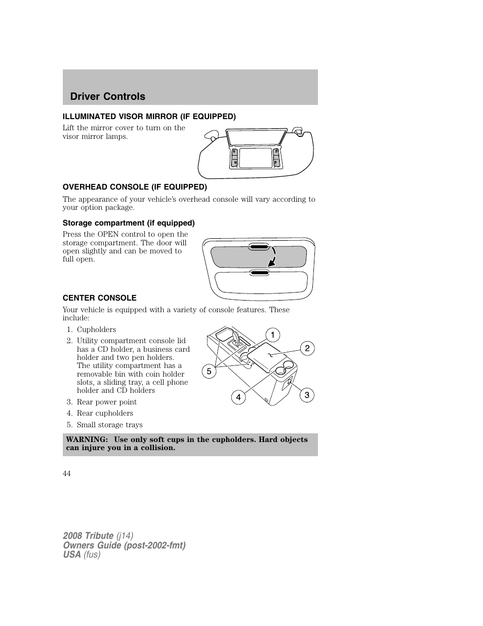 Illuminated visor mirror (if equipped), Overhead console (if equipped), Storage compartment (if equipped) | Center console, Driver controls | Mazda 2008 Tribute User Manual | Page 44 / 288