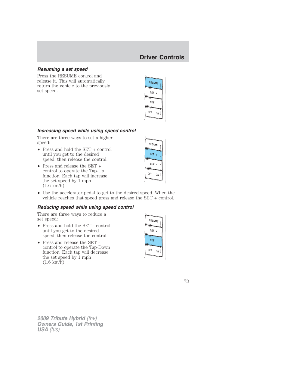 Resuming a set speed, Increasing speed while using speed control, Reducing speed while using speed control | Driver controls | Mazda 2009 Tribute HEV User Manual | Page 73 / 325
