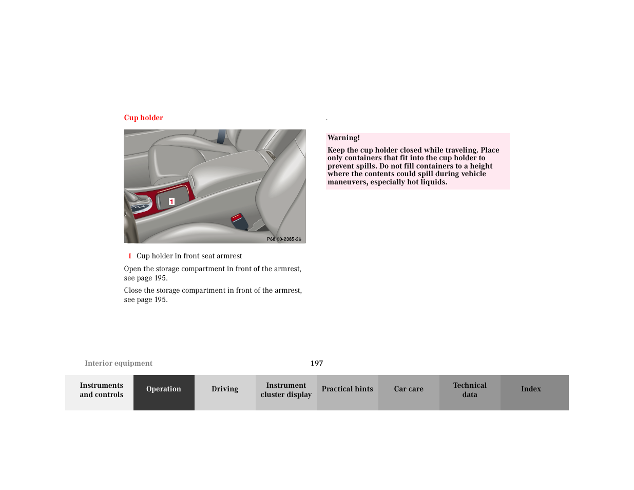 Section - cup holder, Title - cup holder, Marker - cup holder | Figure - <graphik, Orderedlist - 1 cup holder in front seat armrest, Item - 1 cup holder in front seat armrest, Para, Warning - <tabelle, Tbody - <tabellenhaupttext, Row - <tabellenreihe | Mercedes-Benz 2001 C 320 User Manual | Page 206 / 381