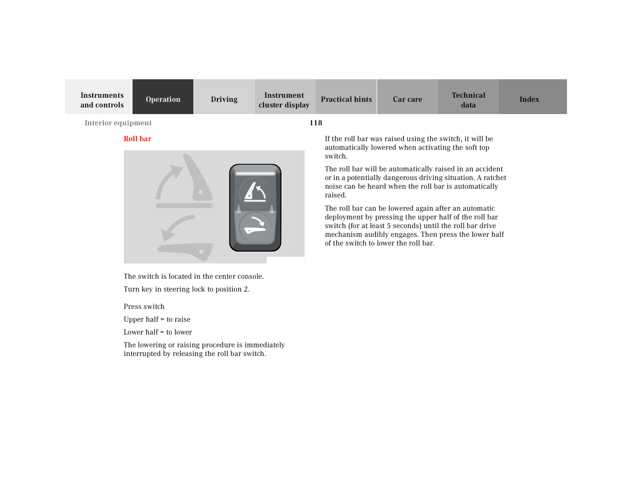 Roll bar, Graphic, The switch is located in the center console | Turn key in steering lock to position2, Press switch, Upper half = to raise, Lower half = to lower, Table, Table body, Table row | Mercedes-Benz 2000 SL-Class User Manual | Page 122 / 297