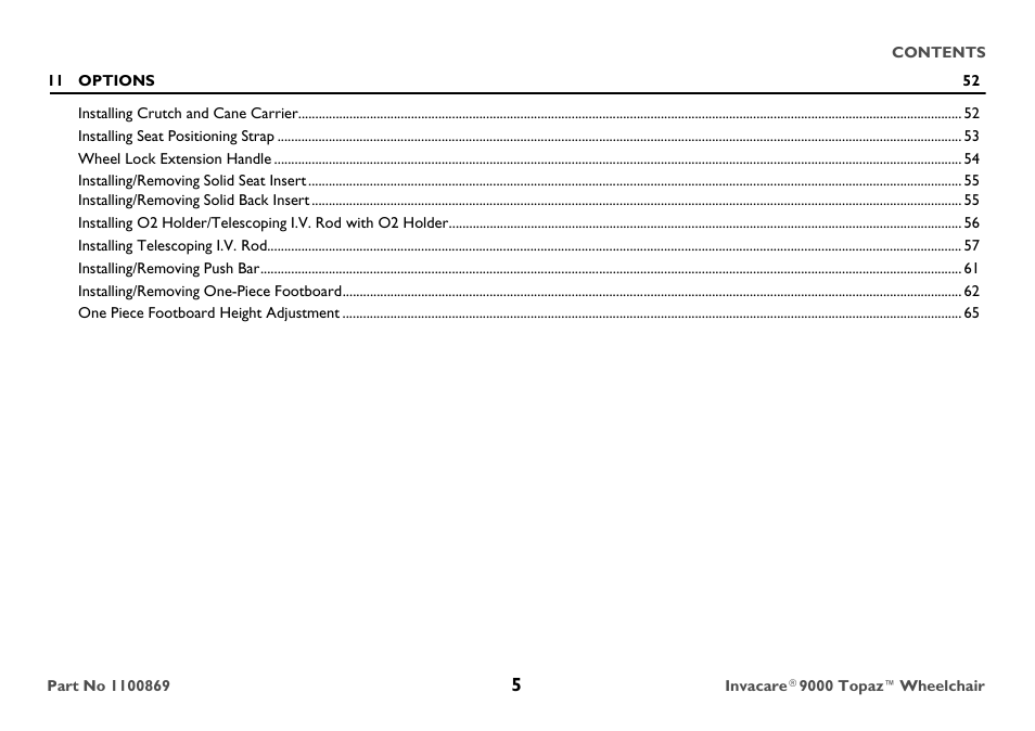 11 options 52, Installing crutch and cane carrier 52, Installing seat positioning strap 53 | Wheel lock extension handle 54, Installing/removing solid seat insert 55, Installing/removing solid back insert 55, Installing telescoping i.v. rod 57, Installing/removing push bar 61, Installing/removing one-piece footboard 62, One piece footboard height adjustment 65 | Invacare 9000 Topaz User Manual | Page 5 / 68