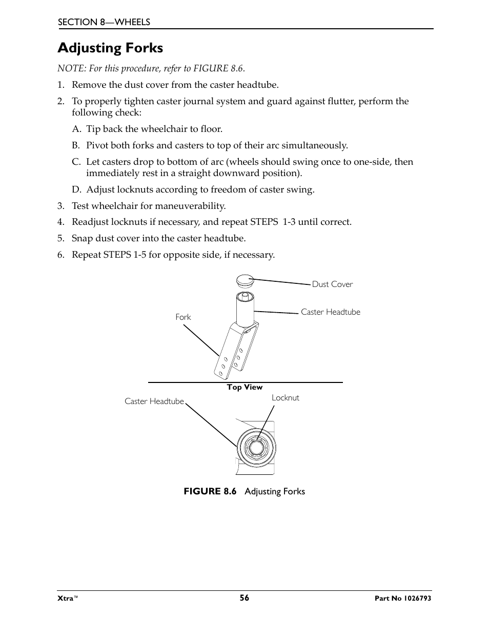 Adjusting forks, Note: for this procedure, refer to figure 8.6, Remove the dust cover from the caster headtube | A. tip back the wheelchair to floor, Test wheelchair for maneuverability, Snap dust cover into the caster headtube, Repeat steps 1-5 for opposite side, if necessary, Dust cover, Figure 8.6 adjusting forks | Invacare XtraTM 1026793 User Manual | Page 56 / 60