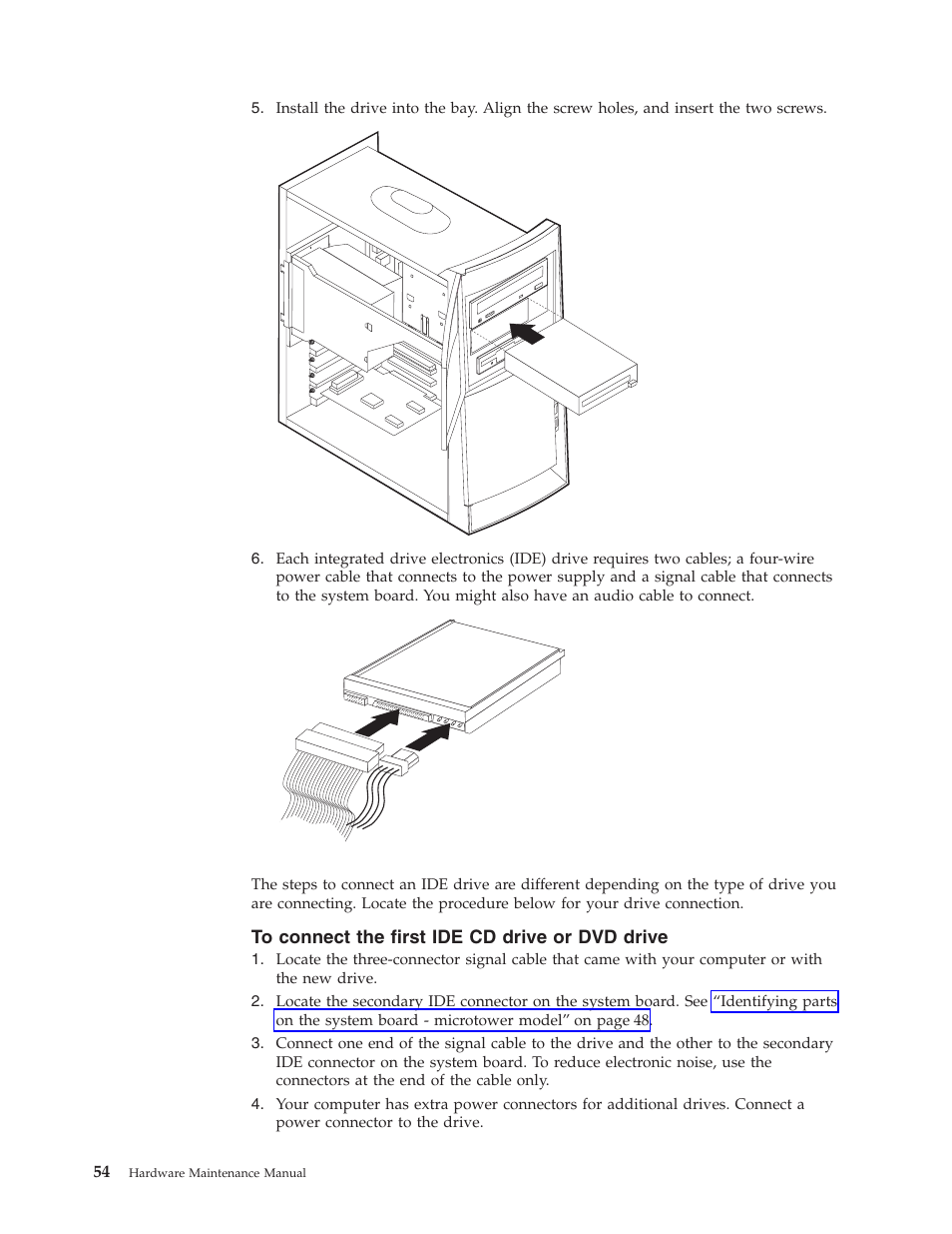 To connect the first ide cd drive or dvd drive | IBM 6341 User Manual | Page 62 / 252