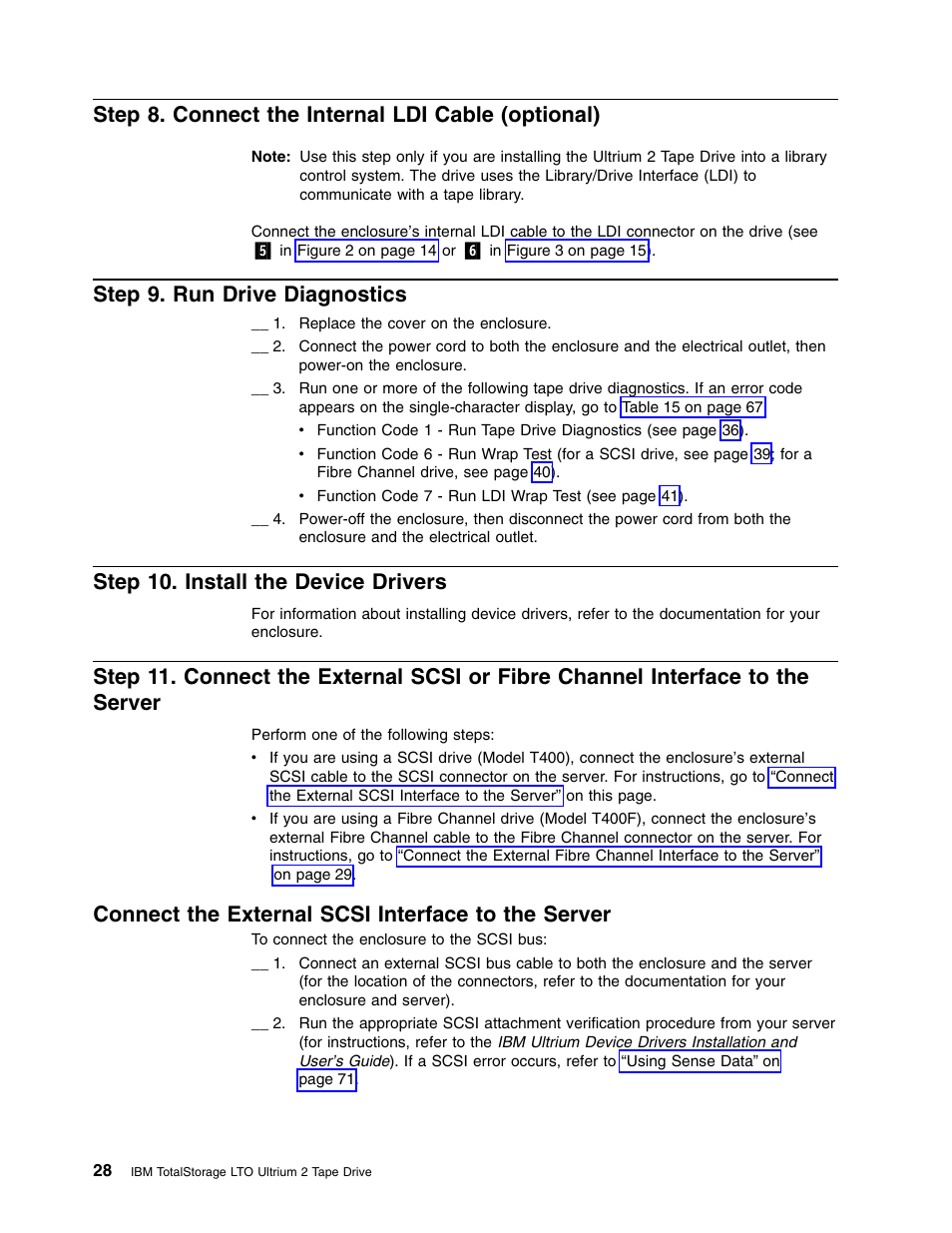 Step 8. connect the internal ldi cable (optional), Step 9. run drive diagnostics, Step 10. install the device drivers | Connect the external scsi interface to the server | IBM TotalStorage LTO Ultrium T400F User Manual | Page 40 / 136