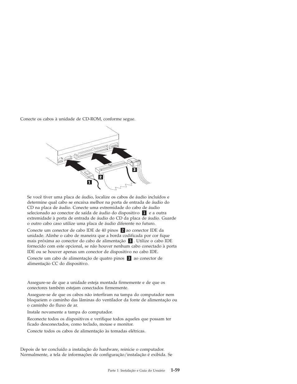 Etapa 6. conectando os cabos à unidade, Etapa 7. concluindo a instalação do hardware, Step 8. atualizando a configuração do computador | IBM 71P7279 User Manual | Page 67 / 128