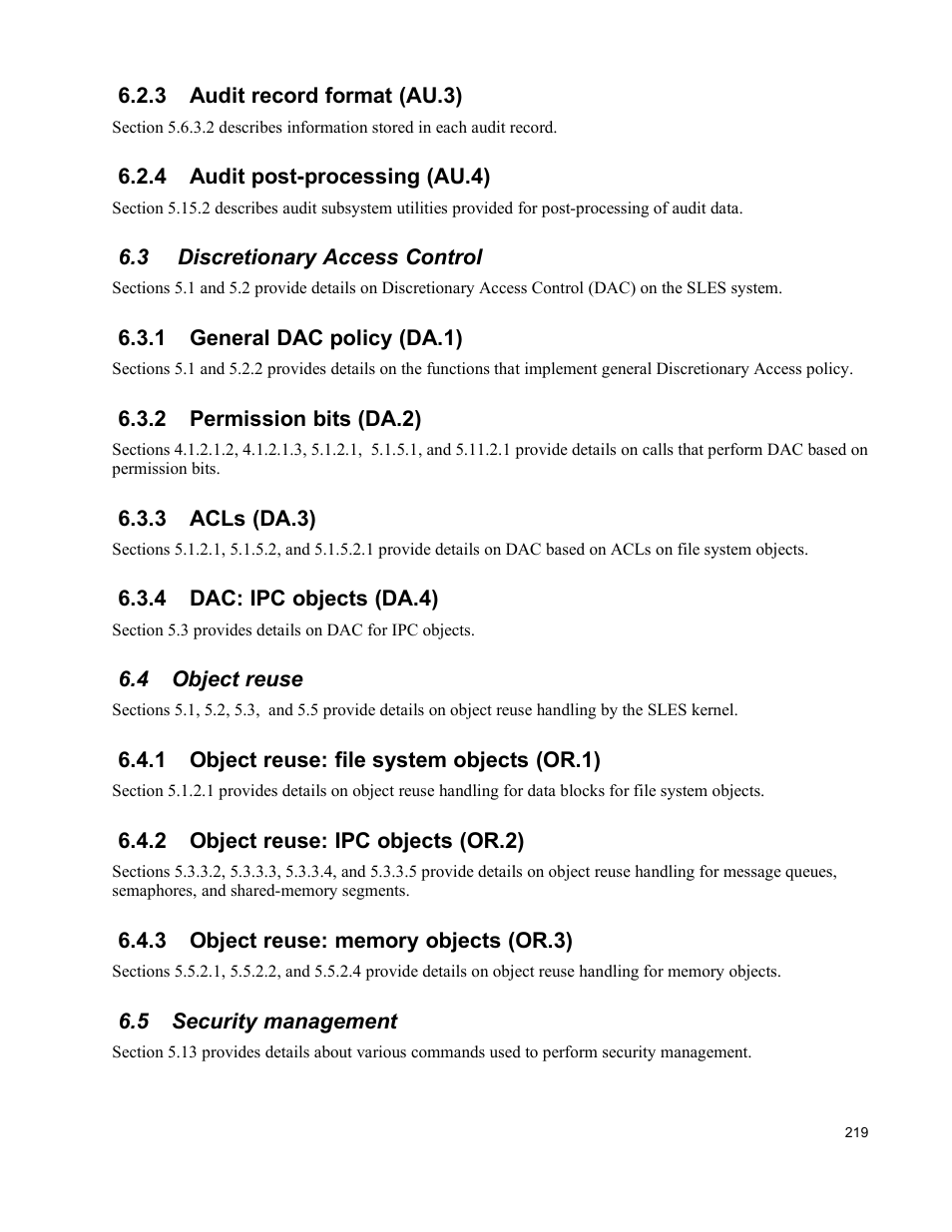 3 audit record format (au.3), 4 audit post-processing (au.4), 3 discretionary access control | 1 general dac policy (da.1), 2 permission bits (da.2), 3 acls (da.3), 4 dac: ipc objects (da.4), 4 object reuse, 1 object reuse: file system objects (or.1), 2 object reuse: ipc objects (or.2) | IBM Novell 10 SP1 EAL4 User Manual | Page 231 / 246