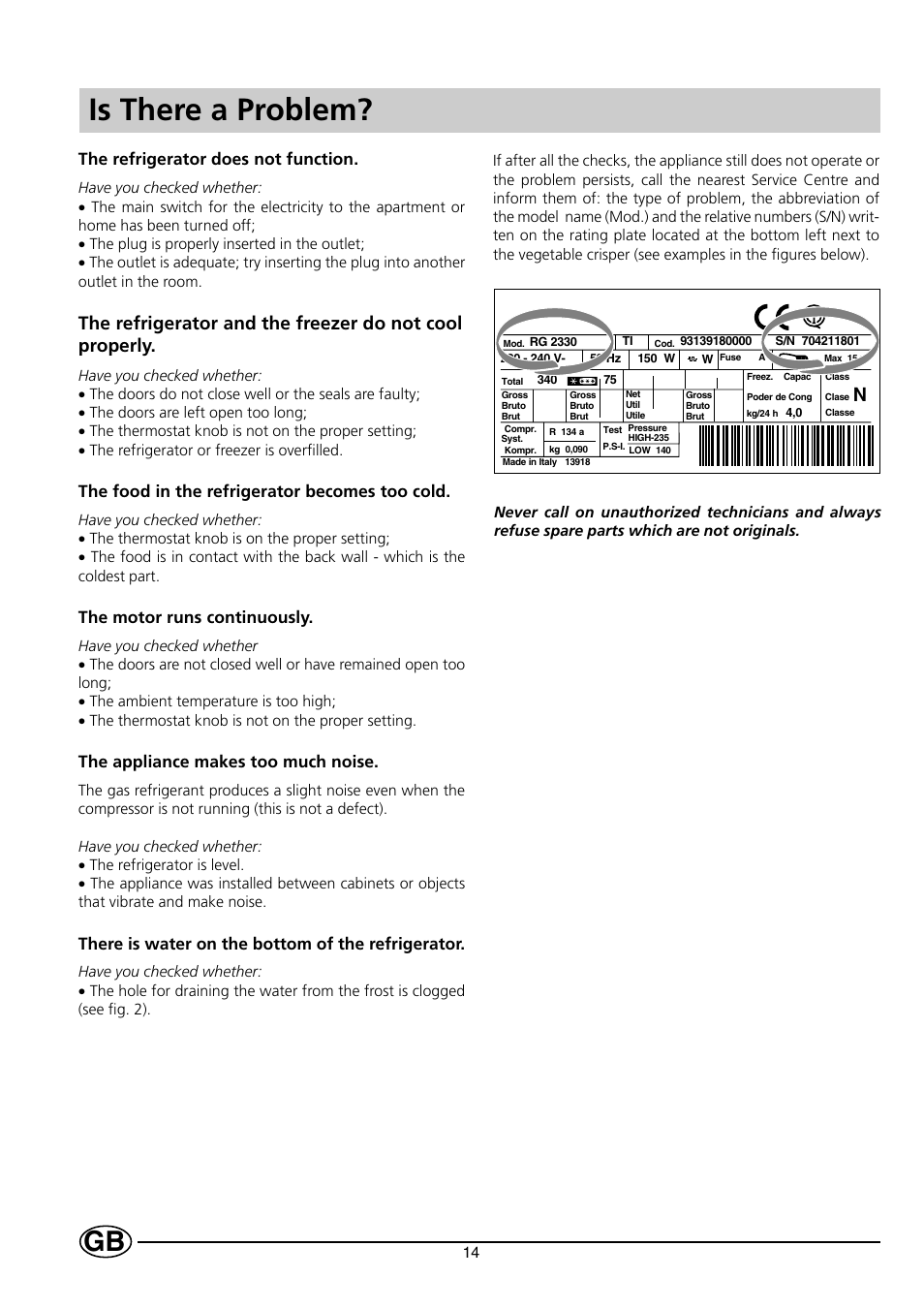 Is there a problem, The refrigerator does not function, The food in the refrigerator becomes too cold | The motor runs continuously, The appliance makes too much noise, There is water on the bottom of the refrigerator | Indesit CG 3100 User Manual | Page 16 / 52