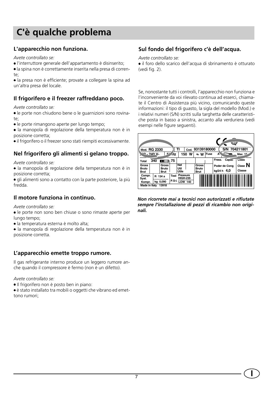 C'è qualche problema, L'apparecchio non funziona, Il frigorifero e il freezer raffreddano poco | Nel frigorifero gli alimenti si gelano troppo, Il motore funziona in continuo, L’apparecchio emette troppo rumore, Sul fondo del frigorifero c’è dell’acqua | Indesit CG 3100 User Manual | Page 9 / 52