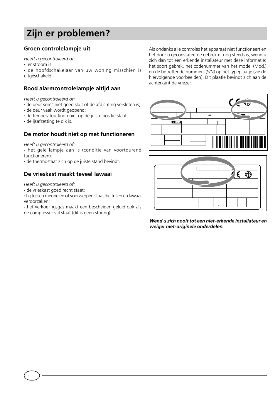 Zijn er problemen, Groen controlelampje uit, Rood alarmcontrolelampje altijd aan | De motor houdt niet op met functioneren, De vrieskast maakt teveel lawaai | Indesit GCO120 User Manual | Page 30 / 60