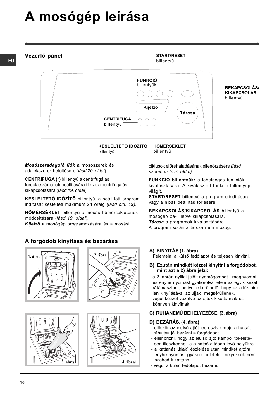 A mosógép leírása, Vezérlõ panel, A forgódob kinyitása és bezárása | Indesit WITE 87 User Manual | Page 16 / 72