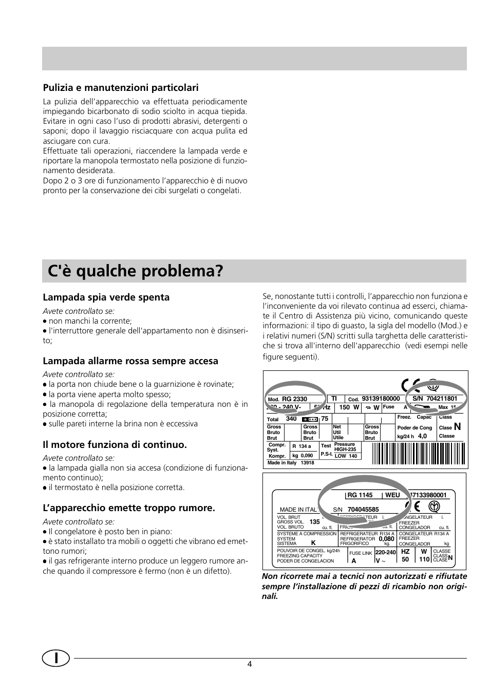 C'è qualche problema, Lampada spia verde spenta, Lampada allarme rossa sempre accesa | Il motore funziona di continuo, L’apparecchio emette troppo rumore, Pulizia e manutenzioni particolari, Avete controllato se: ••••• non manchi la corrente | Indesit INF 140 - GF 140 User Manual | Page 6 / 48