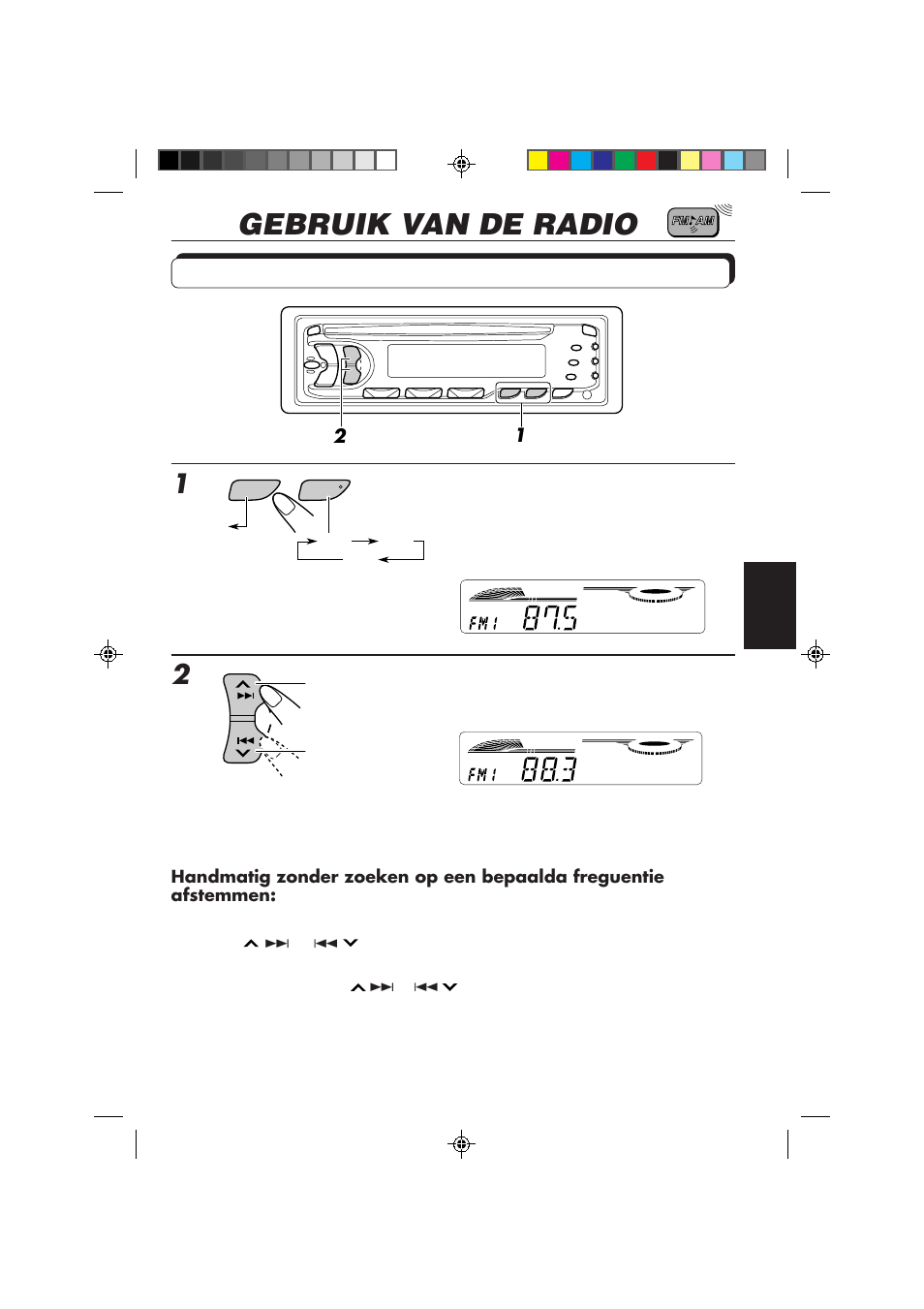 Gebruik van de radio, Naar de radio luisteren, Selecteer de golfband (fm1, fm2, fm3 of am) | Zoek een station | JVC KD-S653R User Manual | Page 89 / 114