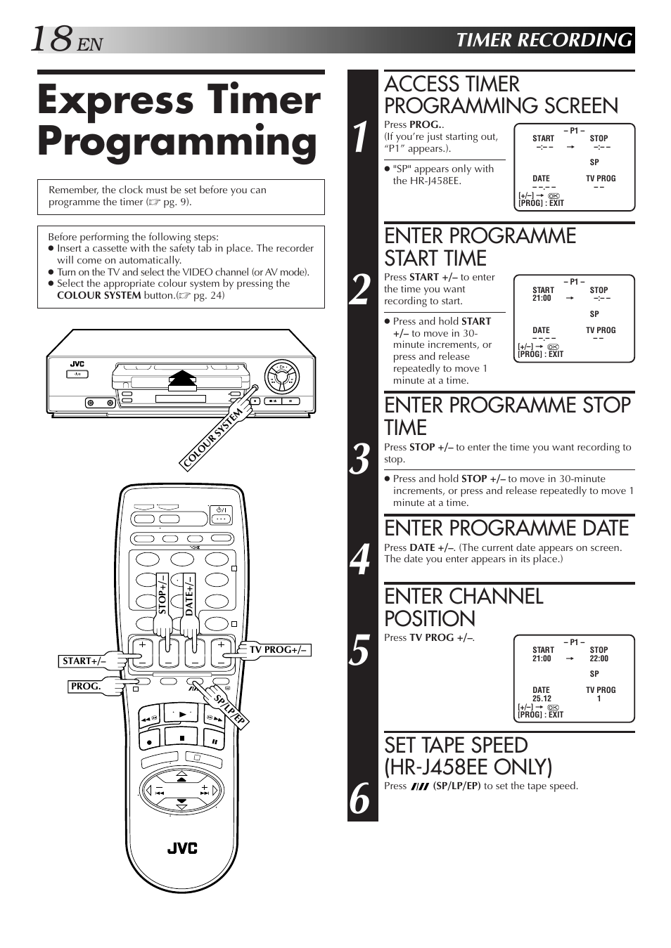 Express timer programming, Access timer programming screen, Enter programme start time | Enter programme stop time, Enter programme date, Enter channel position, Set tape speed (hr-j458ee only), Timer recording | JVC HR-J255EE User Manual | Page 18 / 40