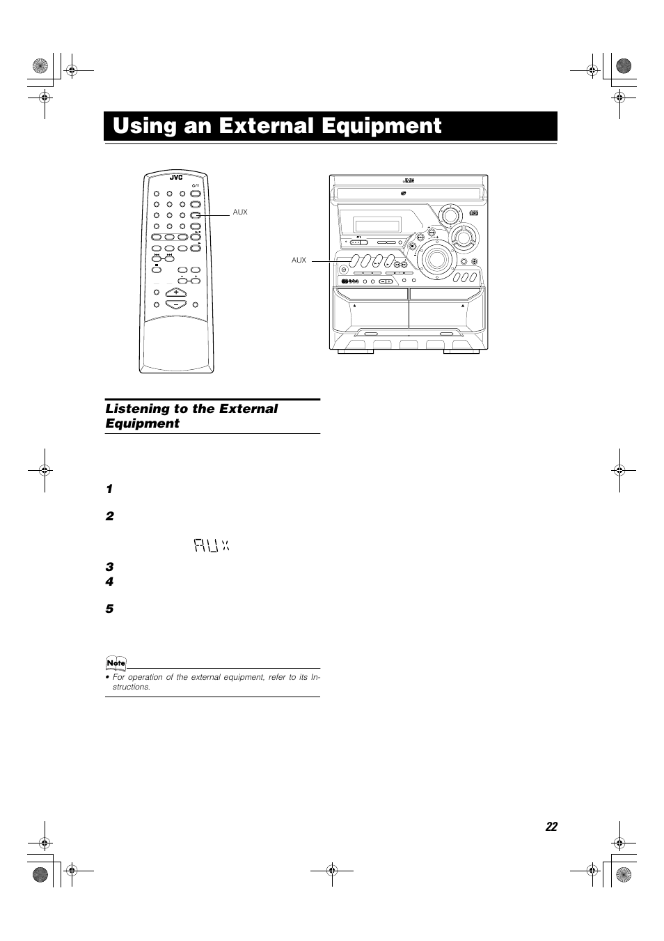 Using an external equipment, Listening to the external equipment, Set the volume level to the minimum posi- tion | Press the aux button, Start playing the external equipment, Apply sound effects, if you wish, Aux” appears on the display | JVC Compact Component System CA-MXK1R User Manual | Page 25 / 32